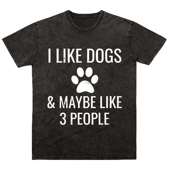 I Like Dogs Maybe 3 People Funny Puppy Pet Owner Mineral Wash T Shirts