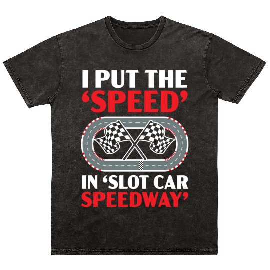 I Put The Speed In Slot Car Speedway Slot Racing Mineral Wash T Shirts