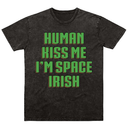Human Kiss Me I'm Space Irish Mineral Wash T Shirts