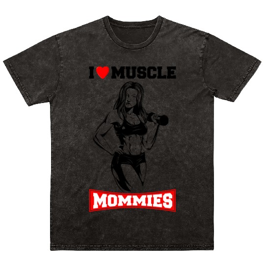 I LOVE MUSCLE MOMMIES Mineral Wash T Shirts