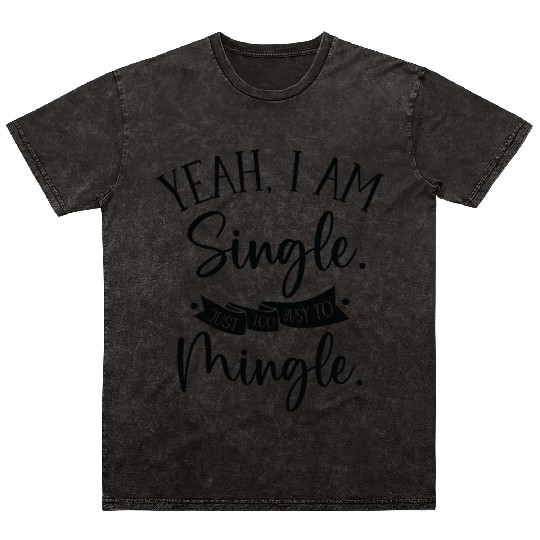 Busy Single Independent Mingle Relationship Mineral Wash T Shirts