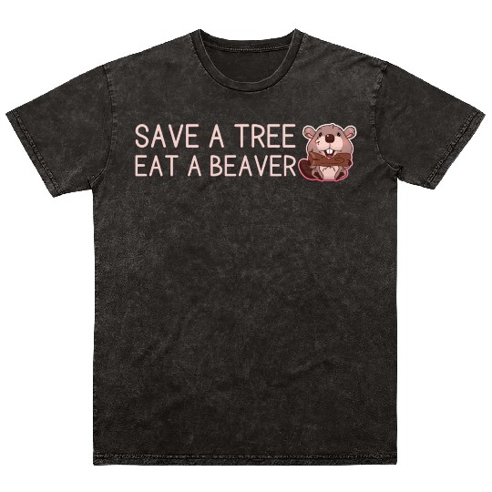 Save A Tree Eat A Beaver Mineral Wash T Shirts