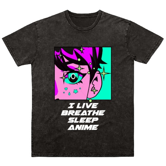 I Live Breathe Sleep Anime Funny Japanese Humor Ja Mineral Wash T Shirts