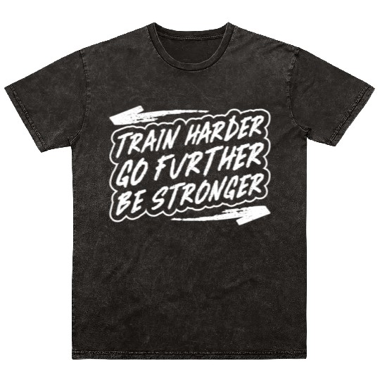 Train harder, go further, be stronger - Gym Mineral Wash T Shirts