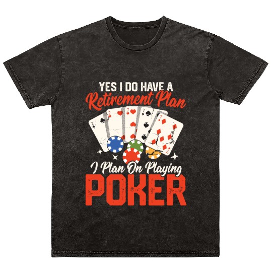 Yes I Do Have A Retirement Plan Gambling Poker Pl Mineral Wash T Shirts