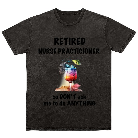 Retired Nurse Prac Vacation Tropical Cocktail Mineral Wash T Shirts