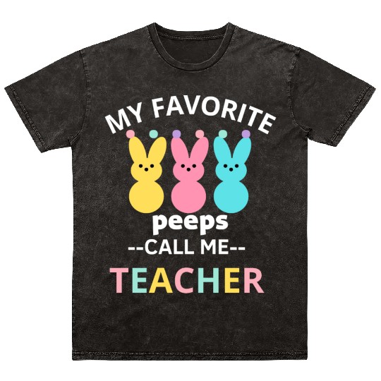 my favorite peep call me teacher happy easter Mineral Wash T Shirts