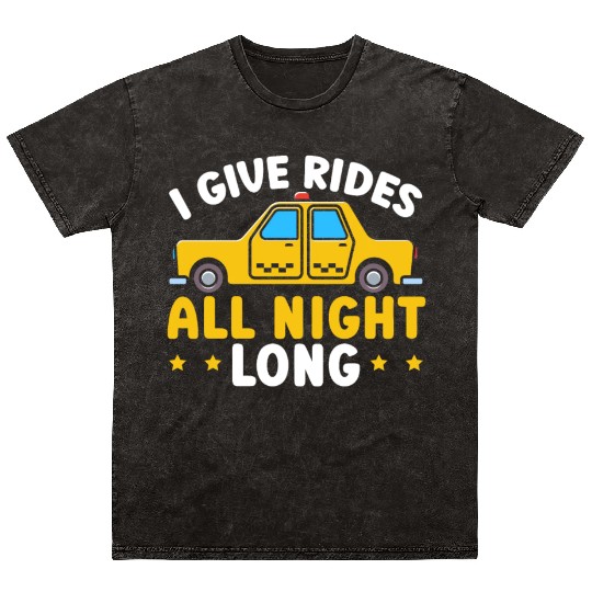 I Give Rides All Night Long Taxi Taxicab Cab Mineral Wash T Shirts