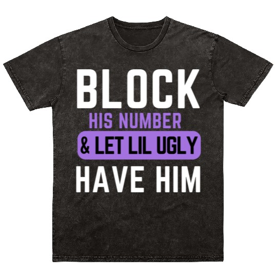 Block His Number And Let Lil Ugly Have Him Mineral Wash T Shirts
