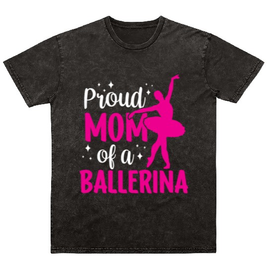 Proud Mom Of A Ballerina Dancer Dance Ballet Mineral Wash T Shirts