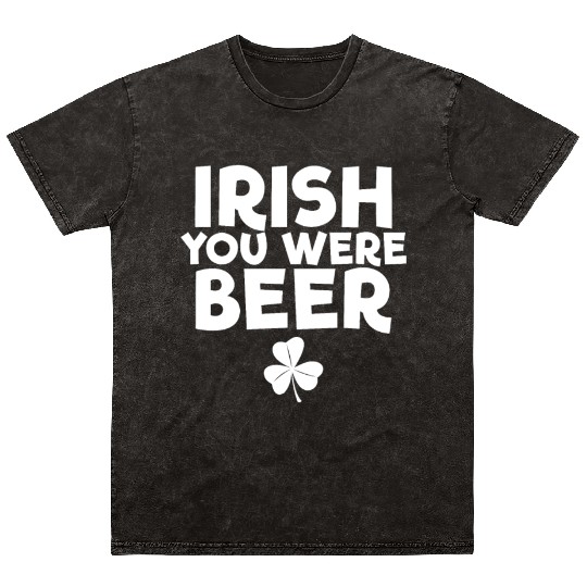 Irish You Were Beer St. Patrick's Day Irish Beerst Mineral Wash T Shirts