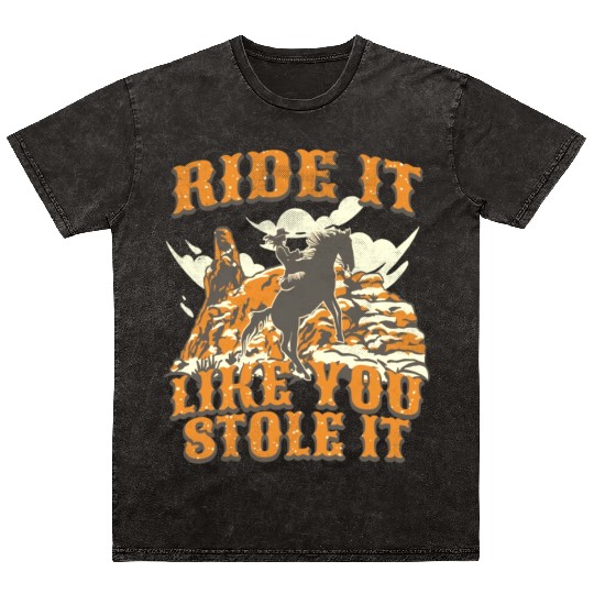 Ride It Like You Stole It Cowgirl Horse Country Mineral Wash T Shirts