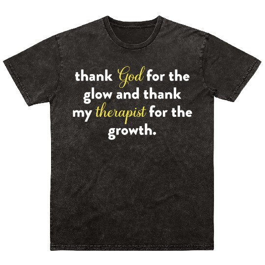 Thank God For The Glow And Thank My Therapist Mineral Wash T Shirts