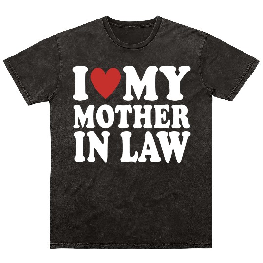 I Love My Mother In Law Funny Parents Day Mother's Mineral Wash T Shirts