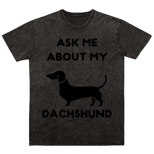 Ask me about my Dachshund Mineral Wash T Shirts