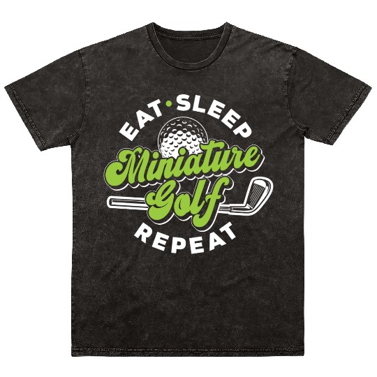 Eat Sleep Miniature Golf Repeat Miniature Golfing Mineral Wash T Shirts