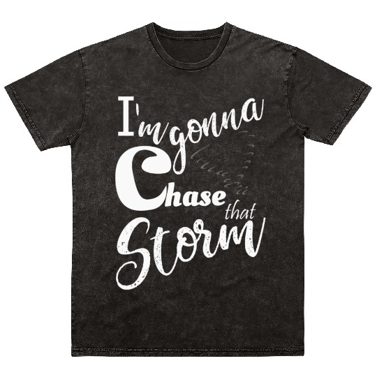 Stormchasers Im Gonna chase that storm 2 Mineral Wash T Shirts