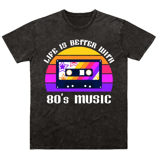 Life Is Better With 80s Music Eighties Vibe Retro Mineral Wash T Shirts