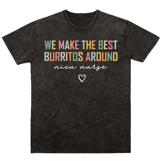 NICU Nurse Mineral Wash T Shirts We Make the Best