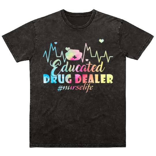 Cute Educated Drug Dealer Nurse Life Funny Nurse Mineral Wash T Shirts