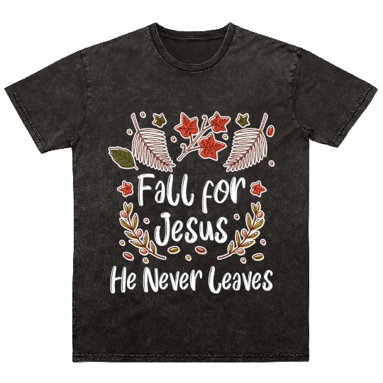 Fall For Jesus, He Never Leaves Mineral Wash T Shirts