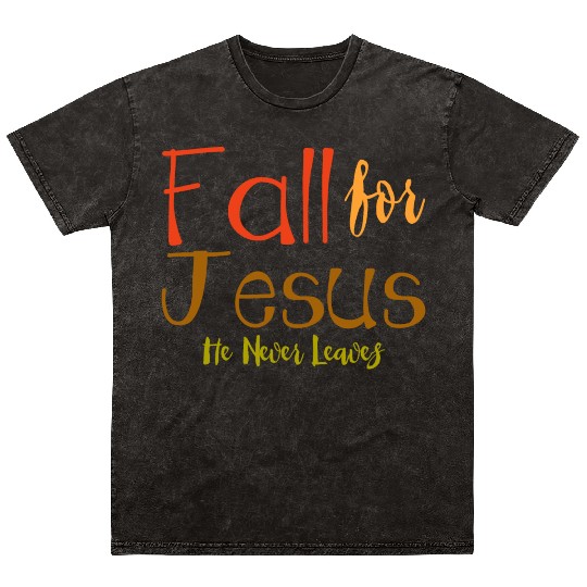 Fall For Jesus, He Never Leaves 4 Mineral Wash T Shirts