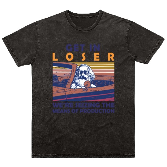 Karl Marx Get In Loser We're Seizing The Means Mineral Wash T Shirts
