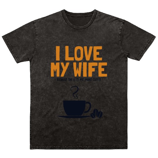 I love my Wife Coffee Latte Art Barista Queen Mineral Wash T Shirts