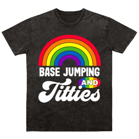 Base Jumping And Titties Funny Lgbt Gay Pride s Mineral Wash T Shirts