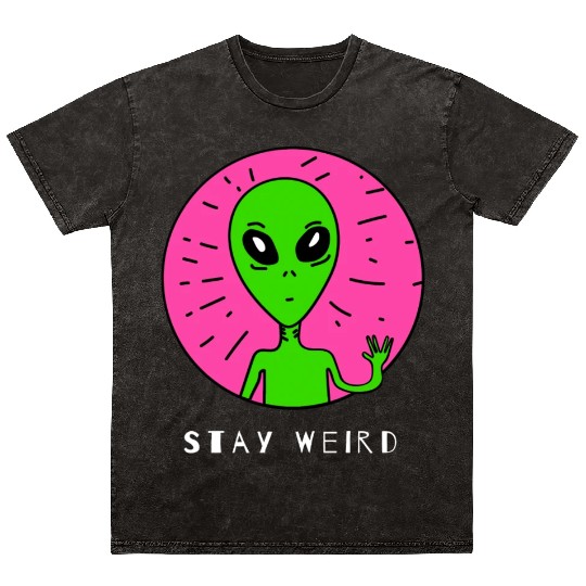Funny Alien With a Pose Stay Weird Gift 1 Mineral Wash T Shirts