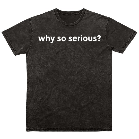 WHY SO SERIOUS? LIFE HOLIDAY FREEDOM FEELING GOOD Mineral Wash T Shirts