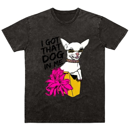 I GOT THAT DOG In me Mineral Wash T Shirts