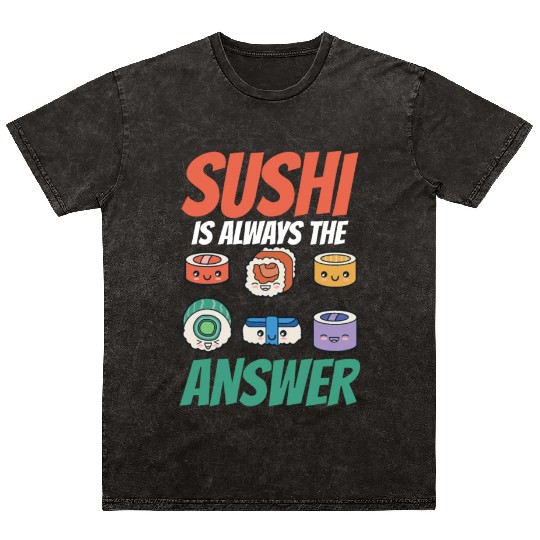 Sushi Is Always The Answer Meal Sayings Lover Eat Mineral Wash T Shirts