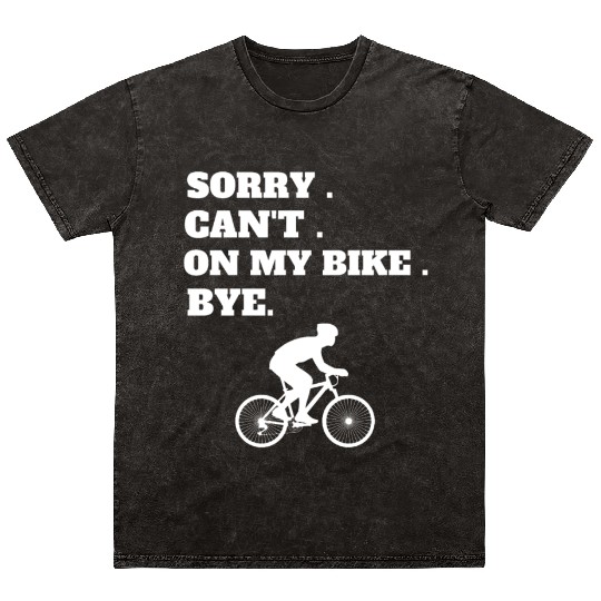 Sorry Can't My Bike Bye Mountain Bike Mineral Wash T Shirts