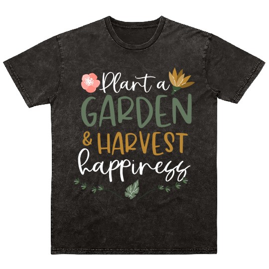 Plant A Garden And Harvest Happiness Plant Lover Mineral Wash T Shirts