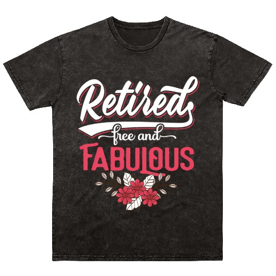 Retired Free And Fabulous Retirement For Mineral Wash T Shirts