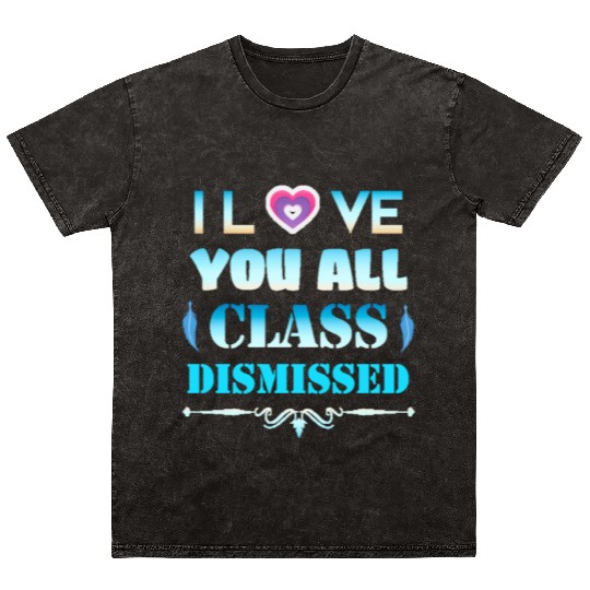 I love you all class dismissed - graduation 2023 Mineral Wash T Shirts