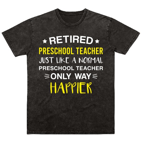 Retired Preschool Teacher Only Way Happier Funny Mineral Wash T Shirts