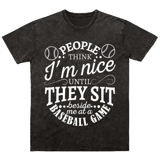 People think I'm nice until they sit beside me at Mineral Wash T Shirts