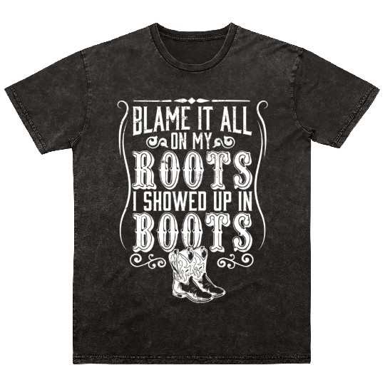 Country Blame It All On My Roots I Showed Up In Mineral Wash T Shirts