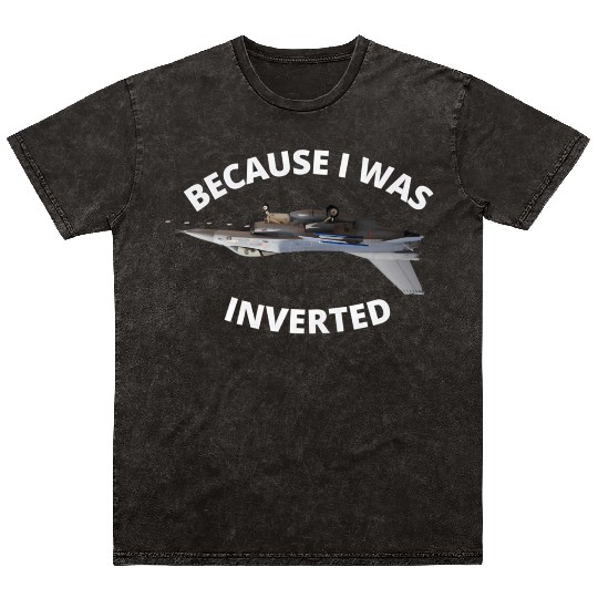 Because I Was Inverted Top Pilots Mineral Wash T Shirts