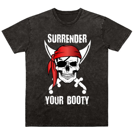 Surrender Your Booty Pirate ull Quote Mineral Wash T Shirts