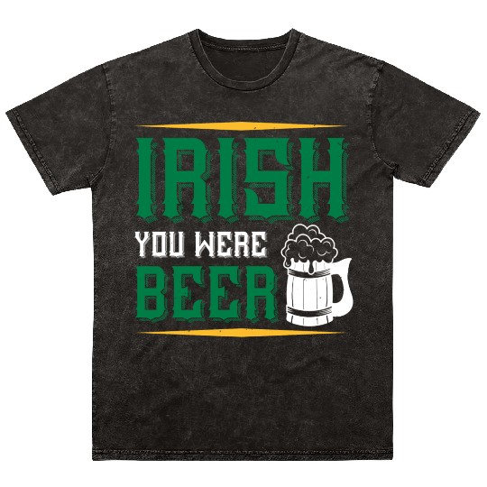 Irish You Were Beer Mineral Wash T Shirts