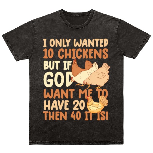 Chicken I Only Wanted 10 Chicken Farmer Farm Mineral Wash T Shirts
