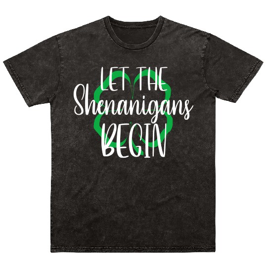 St Patrick'S Day Let The Shenanigans Begin Mineral Wash T Shirts
