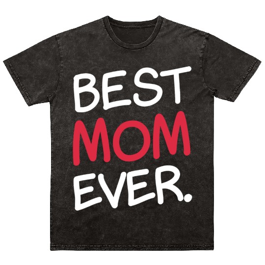 Best Mom Ever Sweet Parent Cute Celebrate Mineral Wash T Shirts
