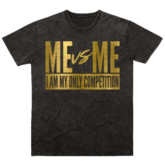 Me Vs Me I Am My Own Competition Motivational Mineral Wash T Shirts