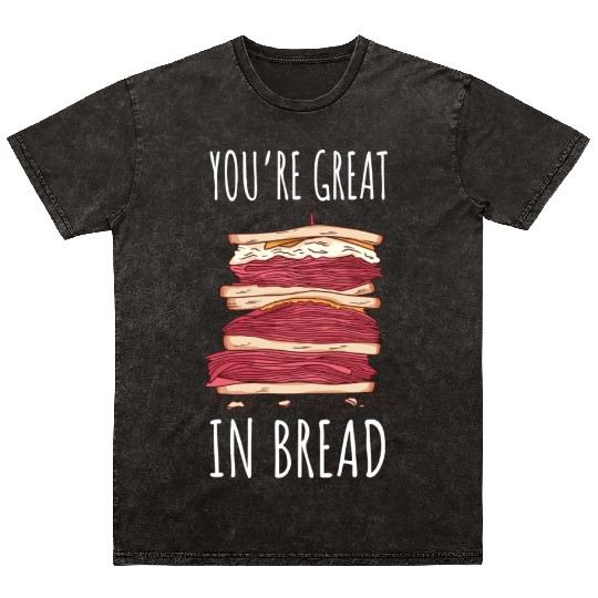 Funny You re Great In Bread Sandwich Mineral Wash T Shirts