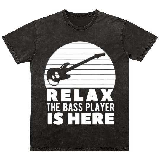Relax The Bass Player Is Here A Bass Guitarist Mineral Wash T Shirts