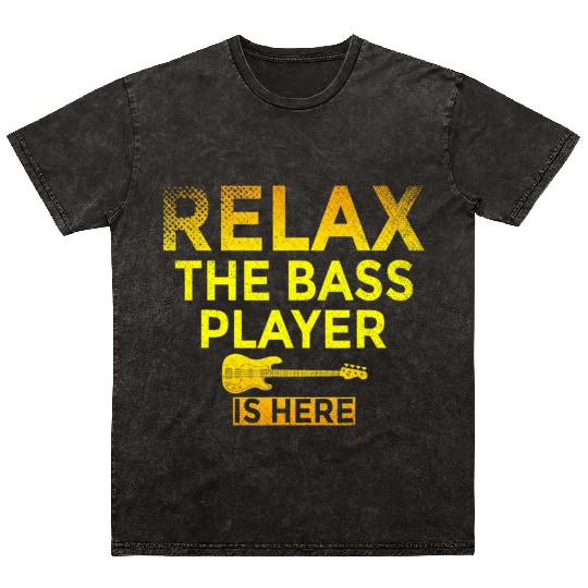 Relax The Bass Player Is Here Funny Bassist Bass Mineral Wash T Shirts